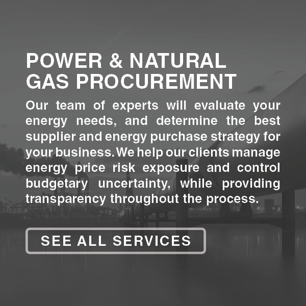 Energy Management Advisors - Power and Natural Gas Procurement. Our team of experts will evaluate your energy needs and determine the best supplier and energy purchase strategy for your business. We help our clients manage energy price risk exposure and control budgetary uncertainty, while providing transparency throughout the process. See All Services.